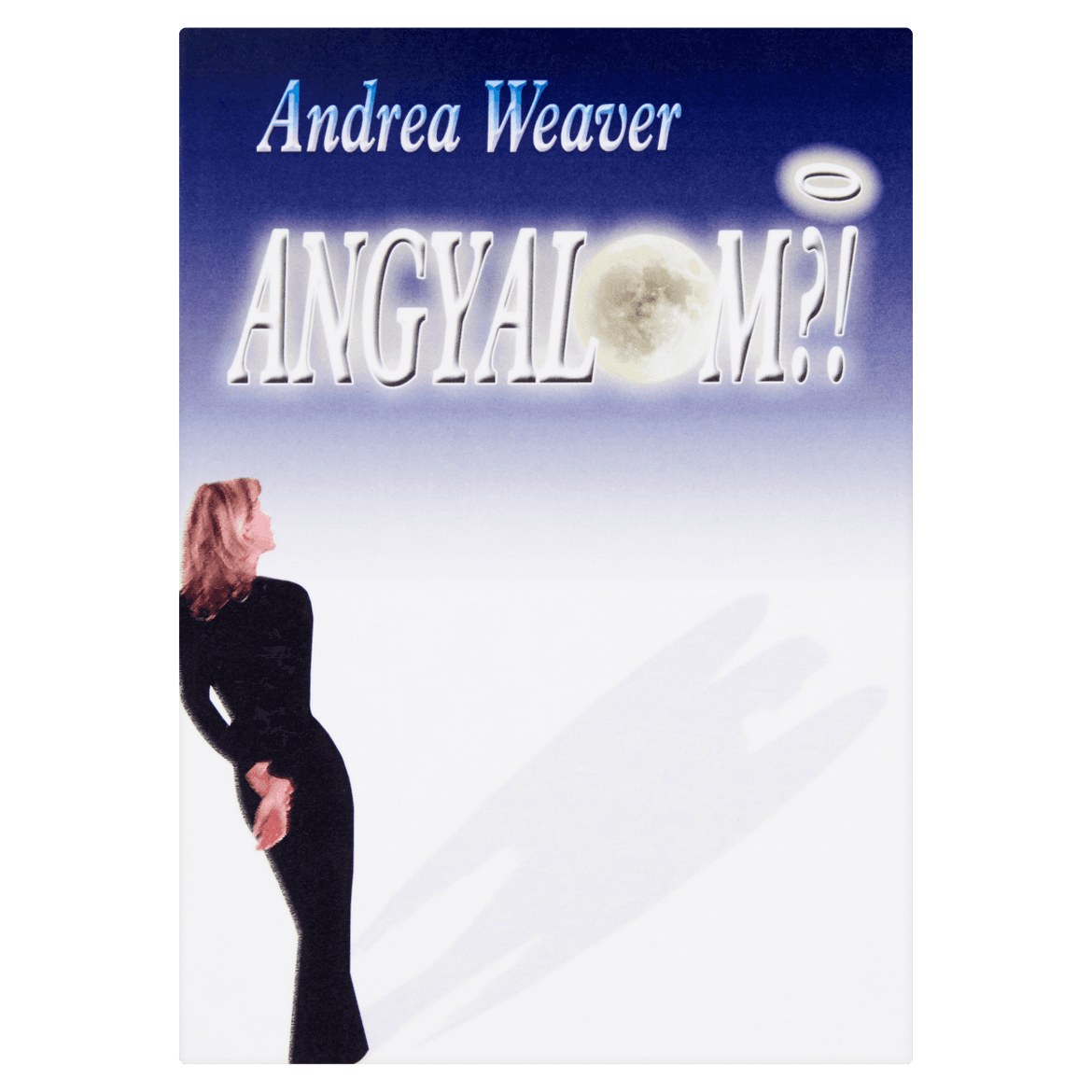 Könyv: Andrea Weaver: Angyalom ?! (adómentes beszerzés)