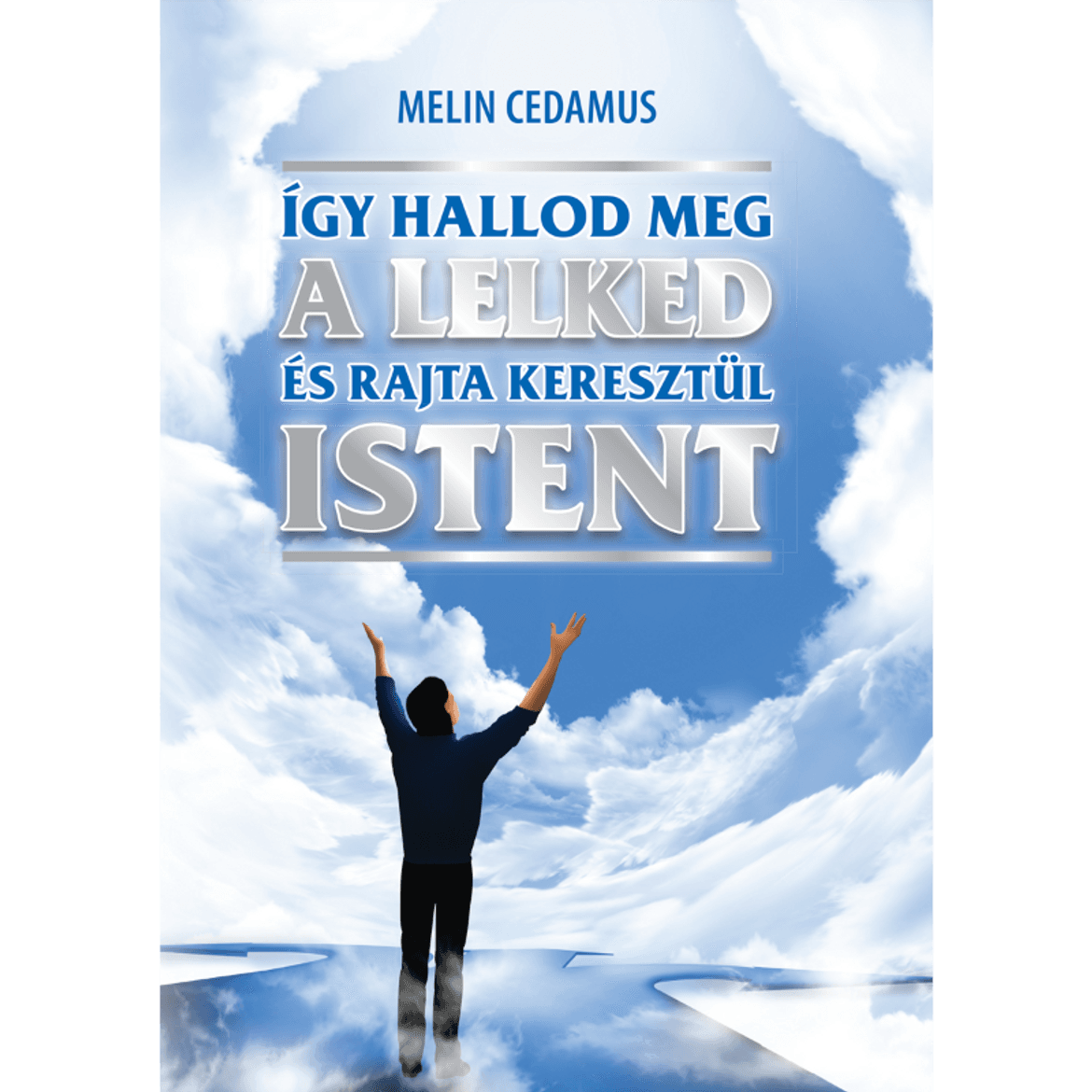 Könyv: Melin Cedamus-Így hallod meg a lelked és rajta keresztül Istentővített kiadás